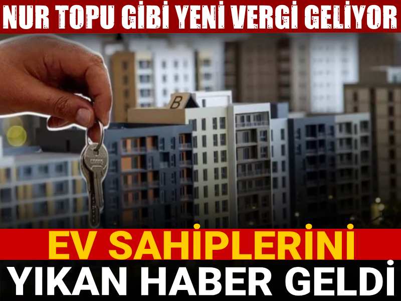 ev sahiplerini yikan haber nur topu gibi yeni vergi geliyor JPhiASEl.jpg