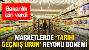 Marketlerde Tarihi Geçmiş Ürünlerin Satışı İçin Yeni Düzenleme